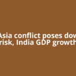 West Asia conflict poses downside risk, India GDP growth