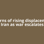 UN warns of rising displacement in Iran as war escalates