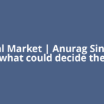 Global Market | Anurag Singh on what could decide the