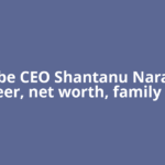 Adobe CEO Shantanu Narayen career, net worth, family and