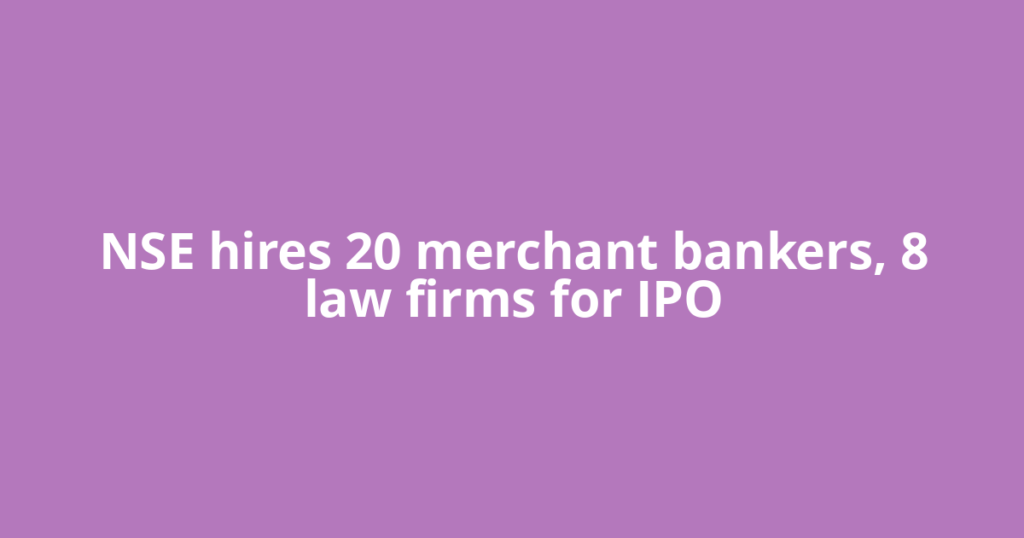 NSE hires 20 merchant bankers, 8 law firms for IPO