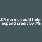 New LCR norms could help banks expand credit by 7%