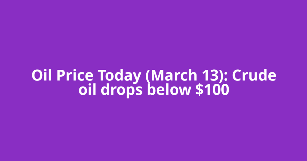 Oil Price Today (March 13): Crude oil drops below $100