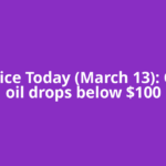 Oil Price Today (March 13): Crude oil drops below $100