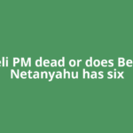Is Israeli PM dead or does Benjamin Netanyahu has six