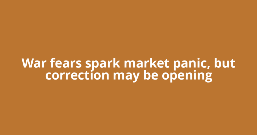 War fears spark market panic, but correction may be opening