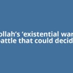 Hezbollah’s ‘existential war’: The battle that could decide