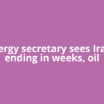 US Energy secretary sees Iran war ending in weeks, oil