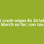 Market crash wipes Rs 34 lakh cr in March so far; can tax