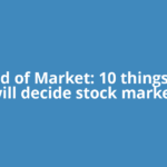Ahead of Market: 10 things that will decide stock market