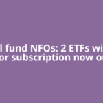 Mutual fund NFOs: 2 ETFs will open for subscription now on