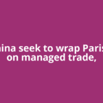 US, China seek to wrap Paris talks on managed trade,