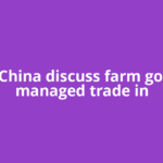 US, China discuss farm goods, managed trade in