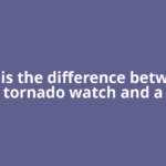 What is the difference between a tornado watch and a