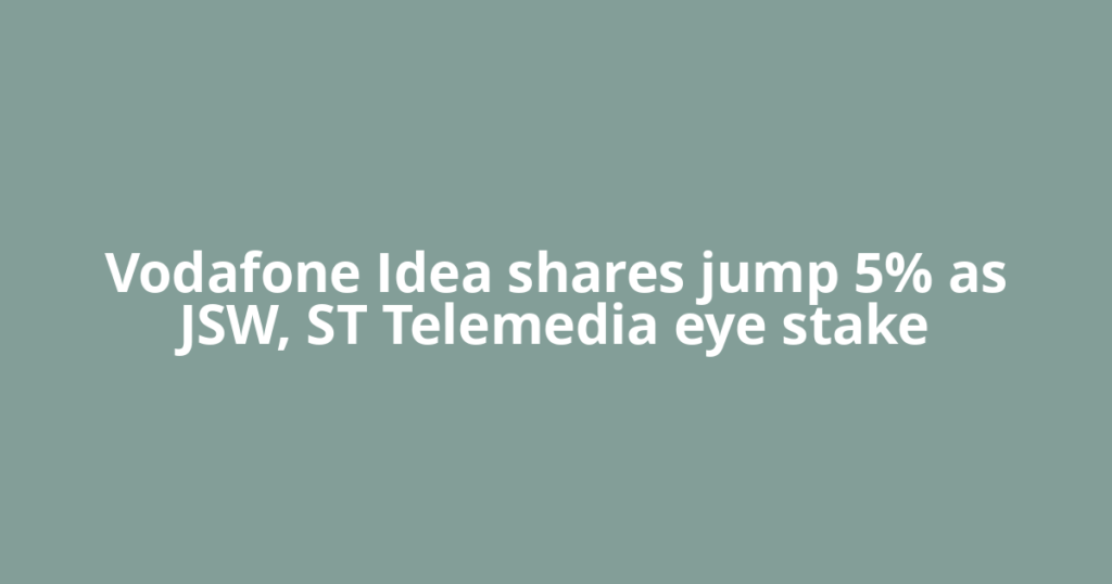 Vodafone Idea shares jump 5% as JSW, ST Telemedia eye stake