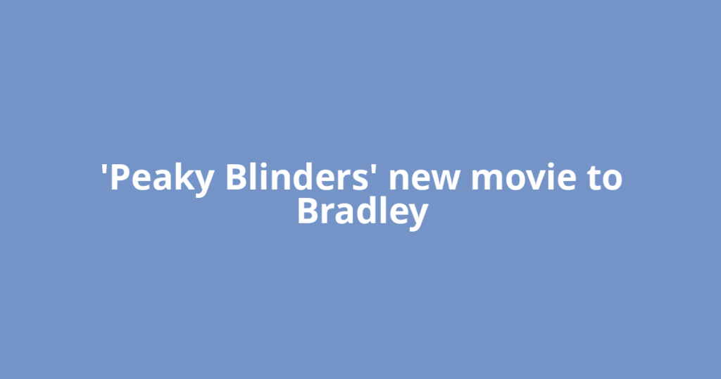 'Peaky Blinders' new movie to Bradley