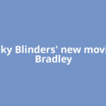 'Peaky Blinders' new movie to Bradley