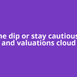 Buy the dip or stay cautious? War and valuations cloud