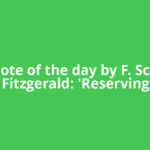 Quote of the day by F. Scott Fitzgerald: 'Reserving