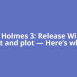 Enola Holmes 3: Release Window, cast and plot — Here’s when