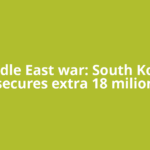 Middle East war: South Korea secures extra 18 milion