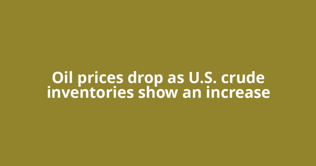 Oil prices drop as U.S. crude inventories show an increase