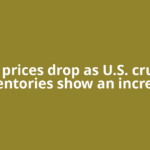 Oil prices drop as U.S. crude inventories show an increase