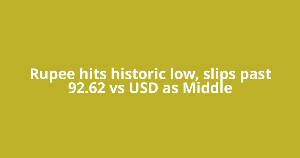 Rupee hits historic low, slips past 92.62 vs USD as Middle