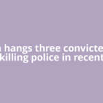 Iran hangs three convicted of killing police in recent