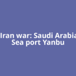 Israel-Iran war: Saudi Arabia's Red Sea port Yanbu