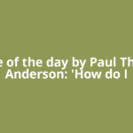 Quote of the day by Paul Thomas Anderson: 'How do I