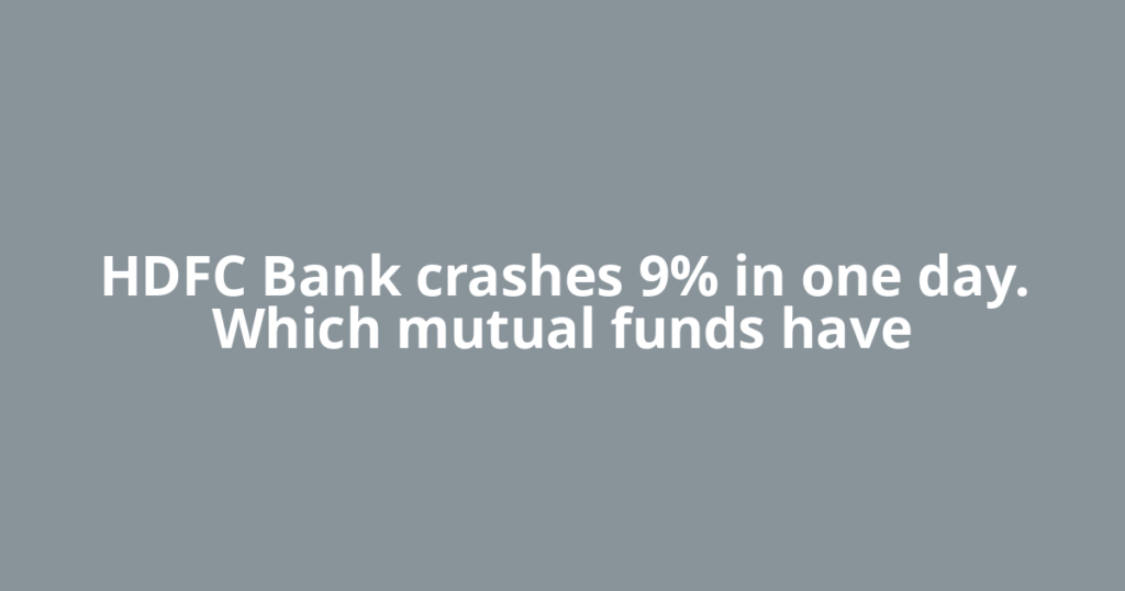 HDFC Bank crashes 9% in one day. Which mutual funds have