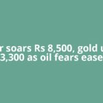 Silver soars Rs 8,500, gold up Rs 3,300 as oil fears ease