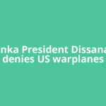 Sri Lanka President Dissanayake denies US warplanes