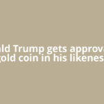 Donald Trump gets approval for gold coin in his likeness