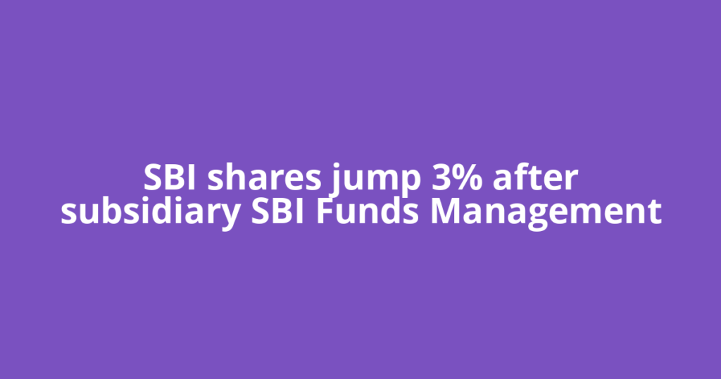 SBI shares jump 3% after subsidiary SBI Funds Management