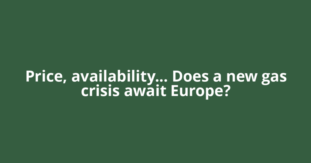 Price, availability… Does a new gas crisis await Europe?