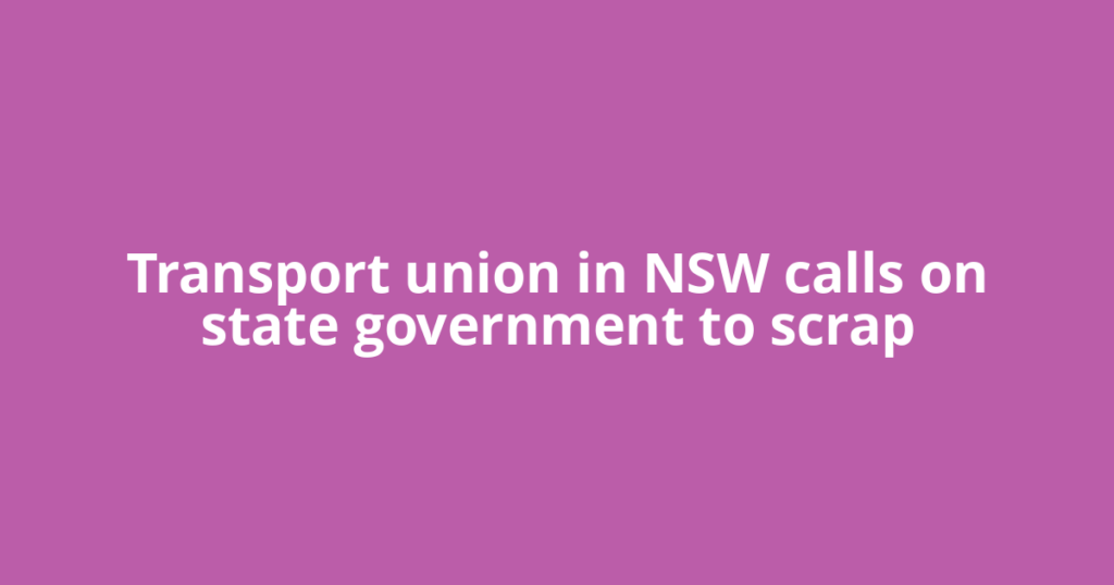 Transport union in NSW calls on state government to scrap
