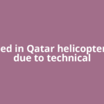 Six killed in Qatar helicopter crash due to technical