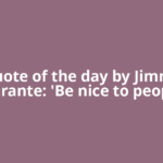 Quote of the day by Jimmy Durante: 'Be nice to people