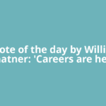 Quote of the day by William Shatner: 'Careers are here