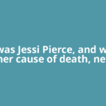 Who was Jessi Pierce, and what is her cause of death, net