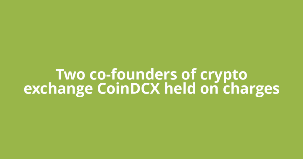 Two co-founders of crypto exchange CoinDCX held on charges