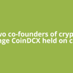 Two co-founders of crypto exchange CoinDCX held on charges