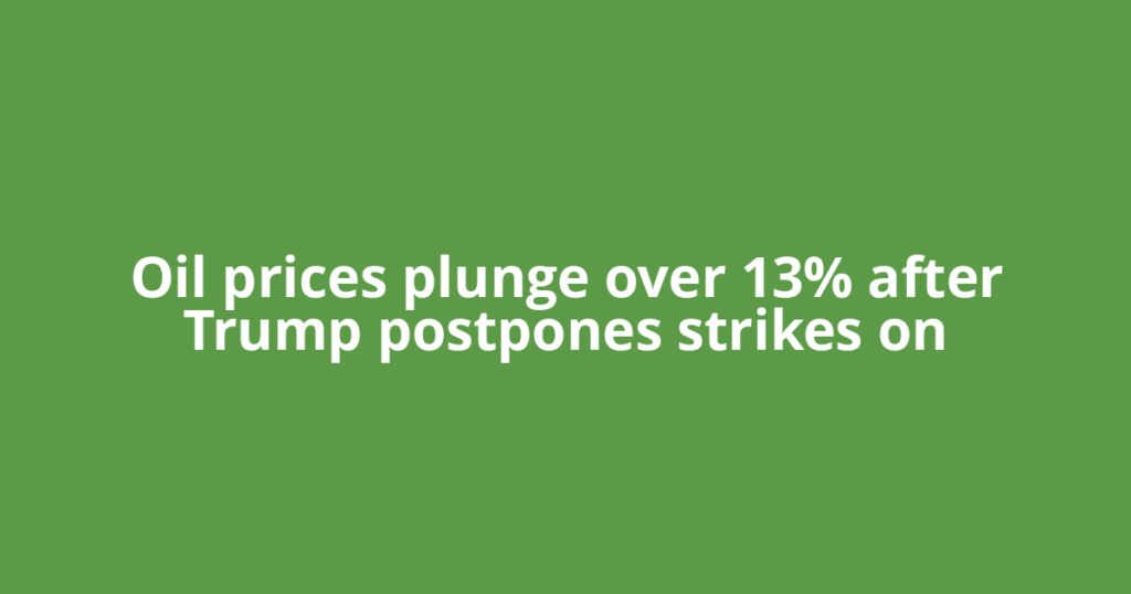 Oil prices plunge over 13% after Trump postpones strikes on