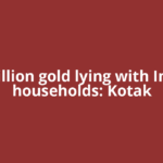 $5 trillion gold lying with Indian households: Kotak