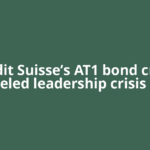 Credit Suisse’s AT1 bond crash fueled leadership crisis at