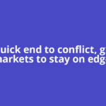 No quick end to conflict, global markets to stay on edge: