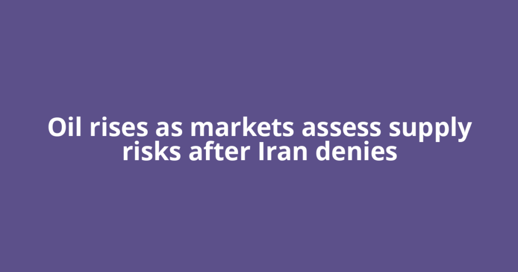 Oil rises as markets assess supply risks after Iran denies