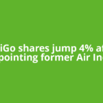 IndiGo shares jump 4% after appointing former Air India